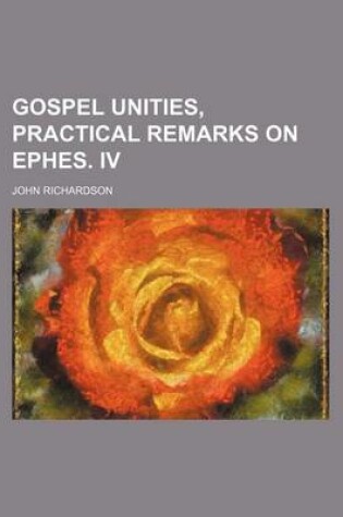 Cover of Gospel Unities, Practical Remarks on Ephes. IV