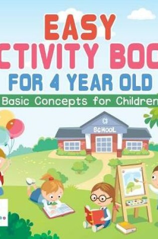 Cover of Easy Activity Book for 4 Year Old Basic Concepts for Children