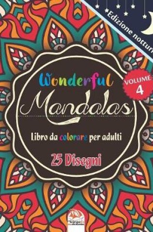 Cover of Wonderful Mandalas 4 - Edizione notturna - Libro da Colorare per Adulti