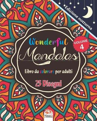 Cover of Wonderful Mandalas 4 - Edizione notturna - Libro da Colorare per Adulti