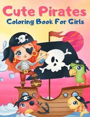 Book cover for Cute Pirates Coloring Book For Girls