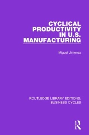 Cover of Cyclical Productivity in US Manufacturing (RLE: Business Cycles)