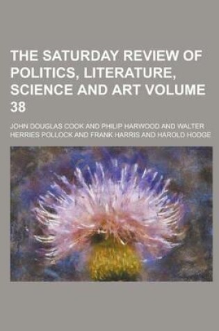 Cover of The Saturday Review of Politics, Literature, Science and Art Volume 38