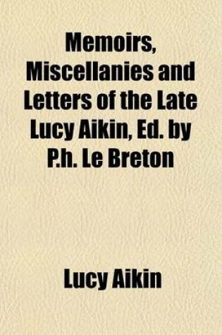 Cover of Memoirs, Miscellanies and Letters of the Late Lucy Aikin, Ed. by P.H. Le Breton