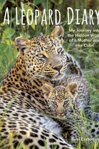 Cover of Leopard Diary: My Journey into the Hidden World of a Mother and Her Cubs