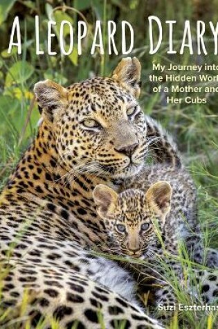 Cover of Leopard Diary: My Journey into the Hidden World of a Mother and Her Cubs