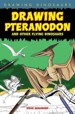Cover of Drawing Pteranodon and Other Flying Dinosaurs