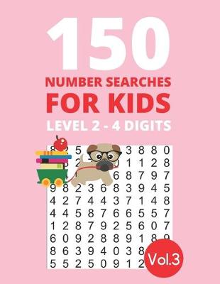 Book cover for 150 Number Searches for Kids Level 2 - 4 digits Vol.3