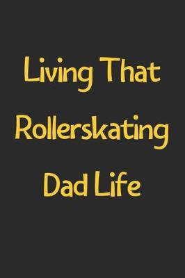 Book cover for Living That Rollerskating Dad Life