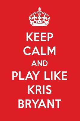 Book cover for Keep Calm and Play Like Kris Bryant