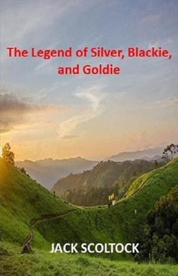 Book cover for The Legend of Silver, Blackie and Goldie