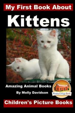 Cover of My First Book about Kittens - Amazing Animal Books - Children's Picture Books