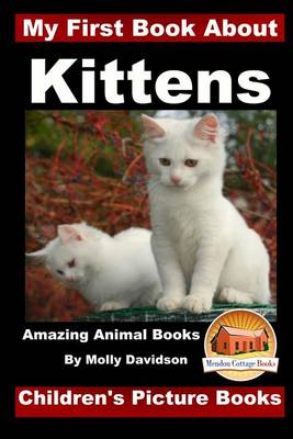 Book cover for My First Book about Kittens - Amazing Animal Books - Children's Picture Books