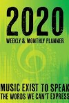 Book cover for 2020 Weekly and Monthly Planner - Music Exist To Speak To The Words We Can't Express