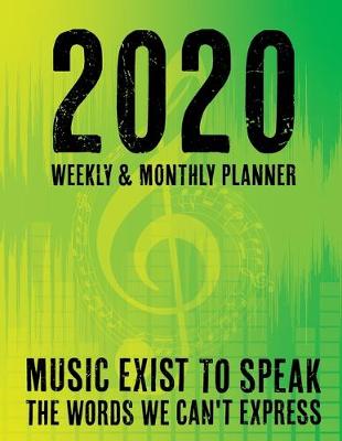 Book cover for 2020 Weekly and Monthly Planner - Music Exist To Speak To The Words We Can't Express