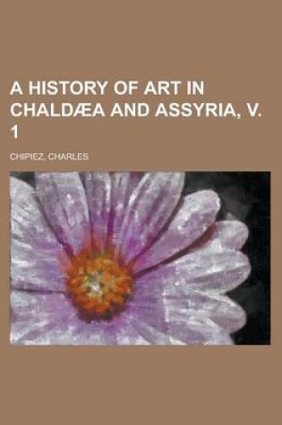 Cover of A History of Art in Chaldaea and Assyria, V. 1