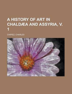 Book cover for A History of Art in Chaldaea and Assyria, V. 1