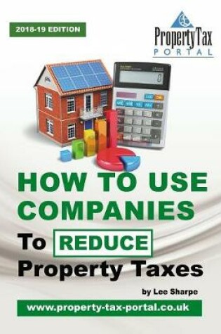 Cover of How to Use Companies to Reduce Property Taxes 2018-19