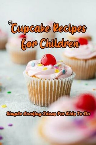 Cover of Cupcake Recipes For Children
