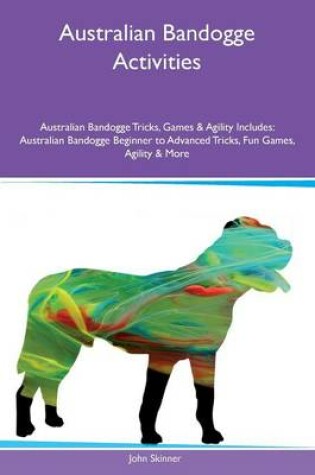 Cover of Australian Bandogge Activities Australian Bandogge Tricks, Games & Agility Includes