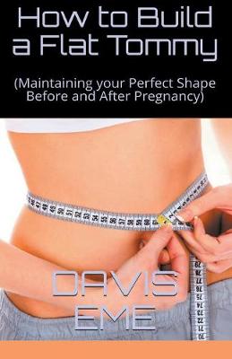 Book cover for How to Build a Flat Tommy(Maintaining your Perfect Shape Before and After Pregnancy)