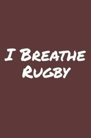 Cover of I Breathe Rugby