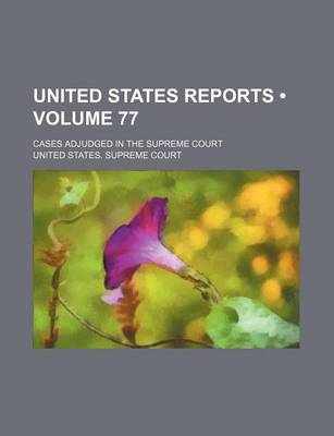 Book cover for United States Reports (Volume 77); Cases Adjudged in the Supreme Court