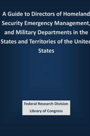 Cover of A Guide to Directors of Homeland Security Emergency Management, and Military Departments in the States and Territories of the United States