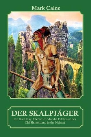 Cover of Der Skalpjäger - Ein Karl May Abenteuer oder die Erlebnisse des Old Shatterhand in der Heimat