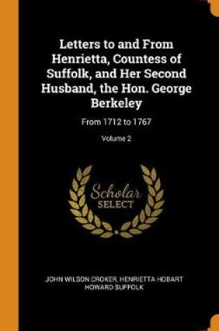 Cover of Letters to and from Henrietta, Countess of Suffolk, and Her Second Husband, the Hon. George Berkeley