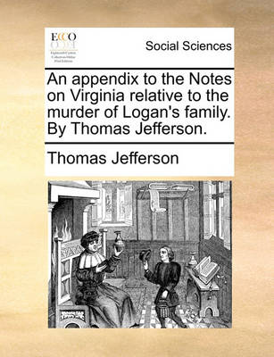Book cover for An Appendix to the Notes on Virginia Relative to the Murder of Logan's Family. by Thomas Jefferson.
