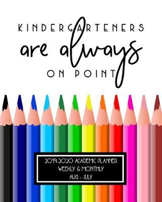 Book cover for Kindergarteners Are Always On Point 2019-2020 Academic Planner Weekly And Monthly Aug-Jul