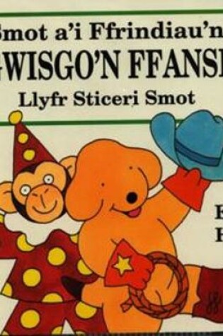 Cover of Cyfres Smot: Smot a'i Ffrindiau'n Gwisgo'n Ffansi - Llyfr Sticeri Smot