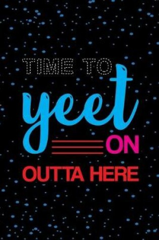 Cover of Time To Yeet On Outta Here