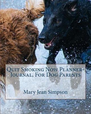 Book cover for Quit Smoking Now Planner-Journal, For Dog Parents