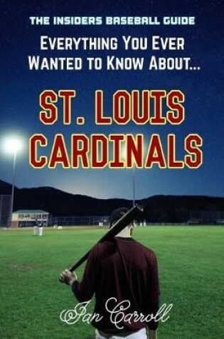 Cover of Everything You Ever Wanted to Know About St. Louis Cardinals