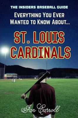 Book cover for Everything You Ever Wanted to Know About St. Louis Cardinals