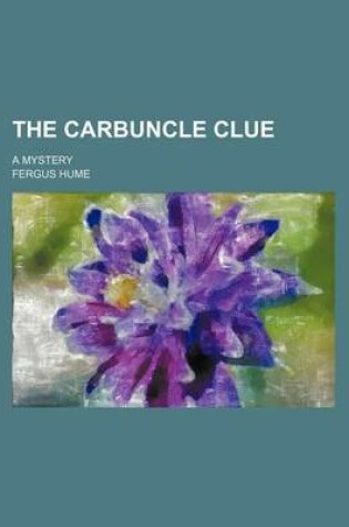 Cover of The Carbuncle Clue; A Mystery