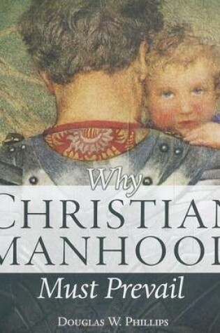 Cover of Why Christian Manhood Must Prevail