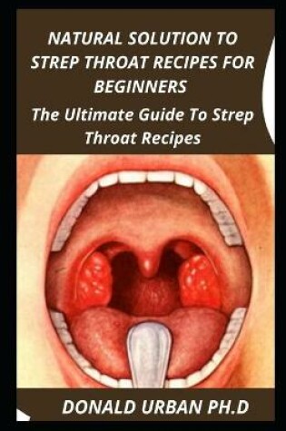 Cover of Natural Solution to Strep Throat Recipes for Beginners