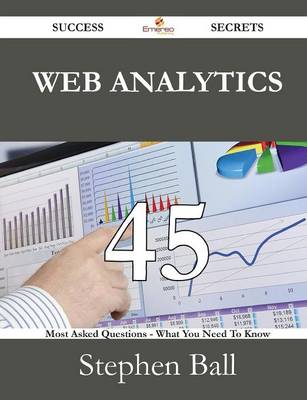 Book cover for Web Analytics 45 Success Secrets - 45 Most Asked Questions on Web Analytics - What You Need to Know