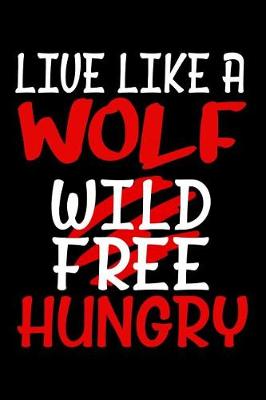 Book cover for Live like a Wolf Wild Free Hungry