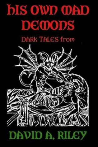 Cover of His Own Mad Demons: Dark Tales from David A. Riley