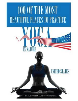 Book cover for 100 of the Most Beautiful Places to Practice Yoga In Nature United States