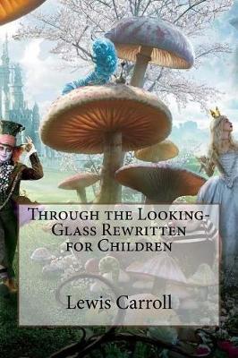 Book cover for Through the Looking-Glass Rewritten for Children