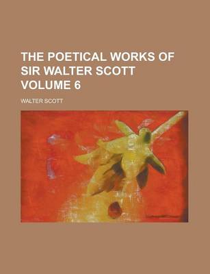 Book cover for The Poetical Works of Sir Walter Scott Volume 6