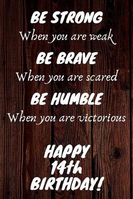 Book cover for Be Strong Be Brave Be Humble Happy 14th Birthday
