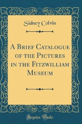 Cover of A Brief Catalogue of the Pictures in the Fitzwilliam Museum (Classic Reprint)