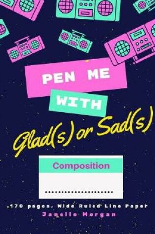 Cover of Pen Me With Glad(s) Or Sad(s) Notebook