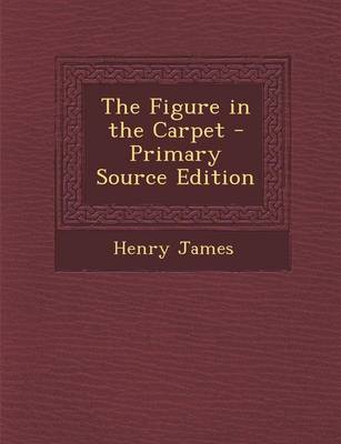 Book cover for The Figure in the Carpet - Primary Source Edition